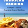 Authentic Jamaican Cooking: A Complete Cookbook Of Jamaican-Inspired Dish Ideas